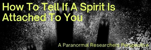 How To Tell If A Spirit Is Attached To You